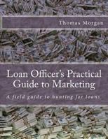 Loan Officer's Practical Guide to Marketing: Developing a Loan Officer Marketing Plan 1503014568 Book Cover