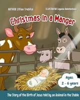 Christmas in a Manger: The Story of the Birth of Jesus told by an Animal in the Stable 0473673282 Book Cover