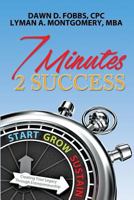 7 Minutes 2 Success: Creating Your Legacy Through Entrepreneurship 1534863079 Book Cover