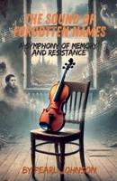The Sound of Forgotten Names: A Symphony of Memory and Resistance B0DPQ9WRGL Book Cover