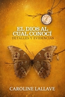El Dios al cual conocí: Detalles y Evidencias (Spanish Edition) B0CRPHV71W Book Cover