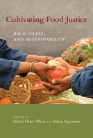 Cultivating Food Justice: Race, Class, and Sustainability 0262516322 Book Cover