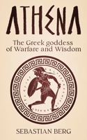 Athena: The Greek Goddess of Warfare and Wisdom 1763507661 Book Cover