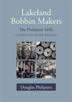 Lakeland Bobbin Makers: The Philipson Mills, Cunsey to Spark Bridge 0955200962 Book Cover