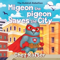 Migeon the pigeon Saves the City (Rubbish Rebellion) 1764574931 Book Cover