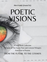 Poetic Visions: From the Future to the Cosmos: A Fusion of The Future Poet and Celestial Whispers B0CKGF1YDV Book Cover