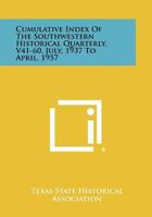 Cumulative Index of the Southwestern Historical Quarterly, V41-60, July, 1937 to April, 1957 1258328682 Book Cover