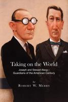 Taking on the World: Joseph and Stewart Alsop, Guardians of the American Century 0670838683 Book Cover