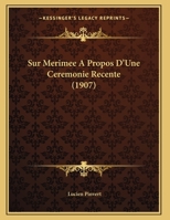 Sur Merimee A Propos D'Une Ceremonie Recente (1907) (French Edition) 1246015056 Book Cover