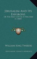 Jerusalem And Its Environs: Or The Holy City As It Was And Is 1165537818 Book Cover