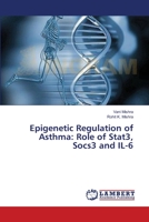 Epigenetic Regulation of Asthma: Role of Stat3, Socs3 and IL-6 3659327905 Book Cover
