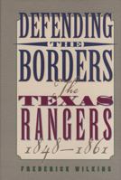 Defending the Borders: The Texas Rangers, 1848-1861 1880510774 Book Cover