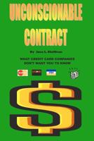 Unconscionable Contract: What Credit Card Companies Don't Want You to Know 1463532172 Book Cover