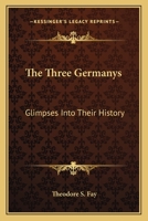 The Three Germany's: Glimpses Into Their History 1143499743 Book Cover