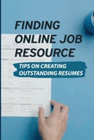 Finding Online Job Resource: Tips On Creating Outstanding Resumes: Resumes For Online Jobs B09BCB92L8 Book Cover