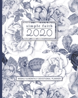 Simple Faith 2020: Weekly and Monthly Devotional Calendar Planner with Bible Verses - Vintage Blue Floral 1676914986 Book Cover