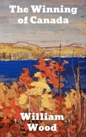 The Winning of Canada: A Chronicle of Wolfe 1505258634 Book Cover