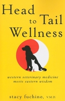 Head to Tail Wellness: Western Veterinary Medicine Meets Eastern Wisdom 0470506121 Book Cover