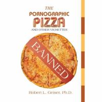 The Pornographic Pizza: And Other Vignettes 0595434746 Book Cover