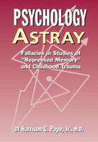 Psychology Astray: Fallacies in Studies of "Repressed Memory" and Childhood Trauma 0897771494 Book Cover