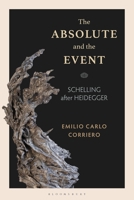 The Absolute and the Event: Schelling After Heidegger 1350279153 Book Cover