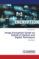 Image Encryption based on Hybrid of Optical and Digital Techniques 3659598208 Book Cover