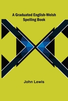 A Graduated English-Welsh Spelling-book 9358712511 Book Cover