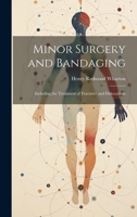 Minor Surgery and Bandaging: Including the Treatment of Fractures and Dislocations 1020363835 Book Cover
