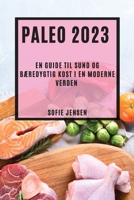 Paleo 2023: En guide til sund og bæredygtig kost i en moderne verden 1783816309 Book Cover