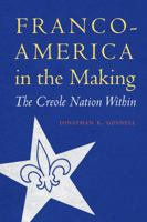 Franco-America in the Making: The Creole Nation Within 0803285272 Book Cover