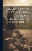 Analysis of the Books of Joshua, Judges, and Ruth, for the Use of Students 1022510363 Book Cover
