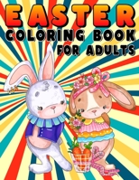 Easter Coloring Book for Adults: Amazing Easter Eggs, Bunnies, Easter Baskets, Spring Flowers Coloring Pages for Relaxation, Fun Color Pages for ... Teens, Kids and Friends - Large Print. B08XYCJ9HX Book Cover