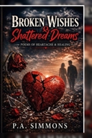 Broken Wishes & Shattered Dreams: Poems of Heartache & Healing B0GZB4Z5XN Book Cover