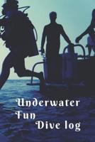Underwater Fun Dive Log: Scuba Diving Log Book: Diving Logbook for Beginners and Experienced Divers 1077123655 Book Cover