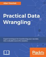 Practical Data Wrangling: Expert techniques for transforming your raw data into a valuable source for analytics 1787286134 Book Cover