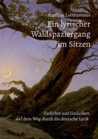 Ein lyrischer Waldspaziergang im Sitzen: Gedichte und Gedanken auf dem Weg durch die deutsche Lyrik (German Edition) 369515800X Book Cover