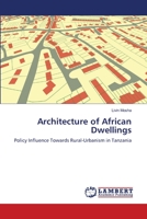 Architecture of African Dwellings: Policy Influence Towards Rural-Urbanism in Tanzania 384431573X Book Cover