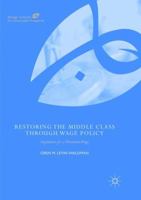 Restoring the Middle Class through Wage Policy: Arguments for a Minimum Wage 3030089940 Book Cover
