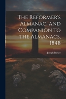 The Reformer's Almanac, and Companion to the Almanacs, 1848 1147021198 Book Cover