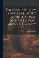 The Giants Of New York The History Of Professional Football S Most Fabulous Dynasty 1022894315 Book Cover