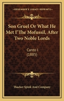 Son Gruel or What He Met I'the Mofussil, After Two Noble Lords: Canto I 1104468646 Book Cover