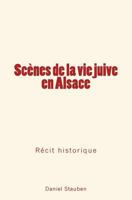 Scènes de la Vie Juive En Alsace: Récit Historique 2366596812 Book Cover