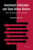 Investment Arbitration and State-Driven Reform: New Treaties, Old Outcomes 0197644384 Book Cover