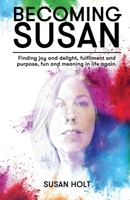 Becoming Susan: Finding joy and delight, fulfilment and purpose, fun and meaning in life again 1922956678 Book Cover