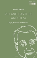 Roland Barthes and Film: Myth, Eroticism and Poetics 135019137X Book Cover