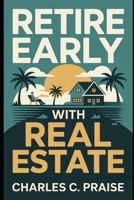 RETIRE EARLY WITH REAL ESTATE B0FTPWCZXN Book Cover