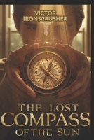 The Lost Compass of the Sun: A Gripping Adventure Novel for English Language Learners: A Simple Graded Reader (A1-A2 Elementary) to Improve Your Vocabulary and Reading Skills. B0GCCN5QVW Book Cover
