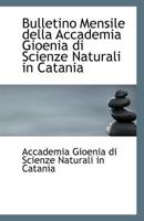 Bulletino Mensile della Accademia Gioenia di Scienze Naturali in Catania 1113340908 Book Cover