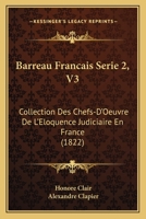 Barreau Francais Serie 2, V3: Collection Des Chefs-D'Oeuvre de L'Eloquence Judiciaire En France (1822) 1161021566 Book Cover