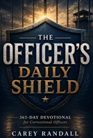 The Officer’s Daily Shield: 365 Days of Faith, Courage, and Strength for Correctional Officers B0HGPNMY7Z Book Cover